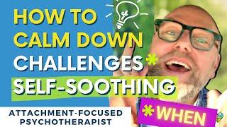 How to Calm Down, Challenges When Self-Soothing, When Triggered, Dissociating, CPTSD | Alan Robarge