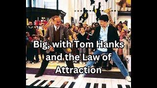 1988 classic Big, with Tom Hanks, and the lesson of the Law of Attraction