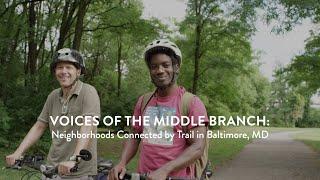 Voices of the Middle Branch: Neighborhoods Connected by Trail in Baltimore, MD