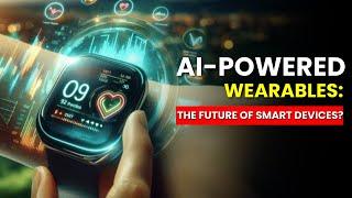 AI-Powered Wearables || The Future of Smart Tech in 2025