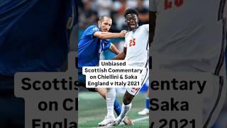 Saka v Chiellini Unbiased Scottish Commentary on England v Italy 2021