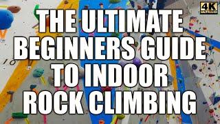 The Ultimate Beginner's Guide to Indoor Rock Climbing | Top Rope and Bouldering