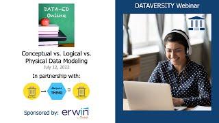 Data-Ed Online: Conceptual vs. Logical vs. Physical Data Modeling