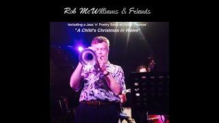 Rob McWilliams & Friends - Including Dylan Thomas’ “A Child’s Xmas in Wales” - 28/11/24