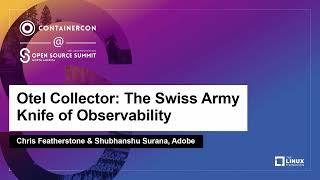 Otel Collector: The Swiss Army Knife of Observability - Chris Featherstone & Shubhanshu Surana