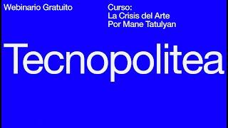 Webinario Gratuito - La Crisis del Arte [en Tecnopolitea]