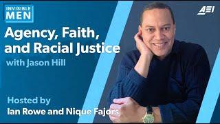 Jason Hill on Agency, Faith, and Racial Justice | INVISIBLE MEN