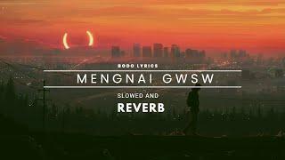 MENGNAI GWSW  4K || THE HIMALAYA PROJECT || SLOWED X REVERB || BODO LYRICS ||