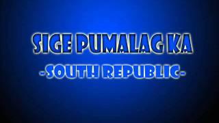 Sige Pumalag Ka - South Republic