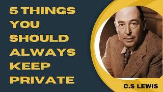 CS LEWIS ON  FIVE BIBLICAL PRINCIPLES  TO KEEP PRIVATE