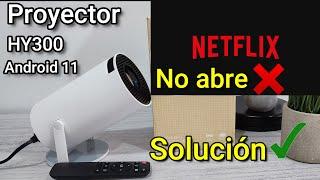 SOLUCION NO ABRE NETFLIX EN PROYECTOR ANDROID HY300, HY320.