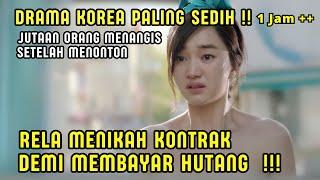 JUTAAN ORANG‼️MENANGlS SETELAH MENONTON | MENIKAH KONTRAK DEMI MEMBAYAR HUTANG - DRAMA KOREA SEDIH