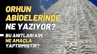 Orhun Abidelerinde Ne Yazıyor? Bu Anıtları Kim Ne Amaçla Yaptırmıştır?