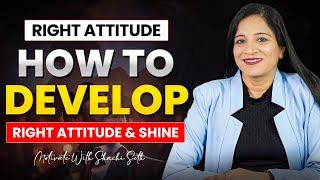 Right Attitude ! How to Develop Right Attittude !