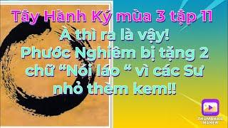 Tây Hành Ký mùa 3 tập 11# Phước Nghiêm bị tặng 2 chữ “nói láo “ vì các Sư ông nhỏ thèm kem,Cạn lời!