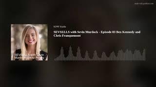 SEVSELLS with Sevin Murdock - Episode 03 Ben Kennedy and Chris Franquemont