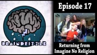 Braindrizzle Ep17 - Return from Imagine No Religion