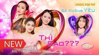 Music Box #57 | Như Ý, Myra Trần, Hoàng Mỹ An, Ngọc Hân | Đã Không Yêu Thì Sao???