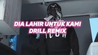 DIA LAHIR UNTUK KAMI ( DRILL REMIX )