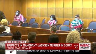 Suspects in Mahogany Jackson murder in court; facing death penalty