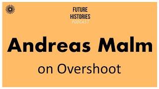 Andreas Malm on Overshooting into Climate Breakdown | Future Histories S03E23