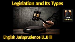 Legislation and Its Types  || English Jurisprudence