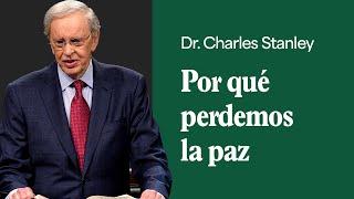 Por qué perdemos la paz – Dr. Charles Stanley