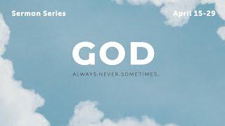 GOD: Never | Karl Haffner 04-22-23 | GOD: Always. Never. Sometimes. (part 2 of 3)