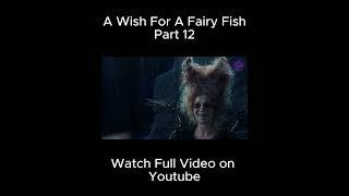 Magical Fish Girl Grants You THREE Wishes!!! | Part 12 | The Wish of the Fairy Movie Explained |