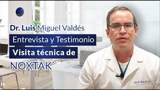 Entrevista Dr. Luis Miguel Valdés - Testimonio: Visita técnica de NOXTAK