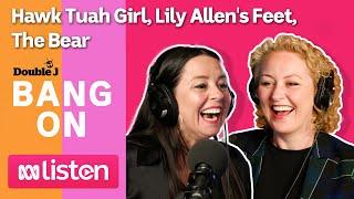 Bang On with Myf Warhurst and Zan Rowe: Hawk Tuah Girl, Lily Allen's Feet, The Bear