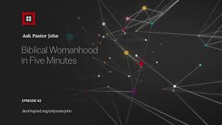 Biblical Womanhood in Five Minutes