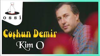 Coşkun Demir - Kim O