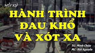 Hành Trình Đau Khổ Và Xót Xa | Hồi Ký Miền Nam VN | Hồi Ký Miền Nam