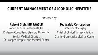 Management of Alcoholic Hepatitis - Dr. Robert Gish | Dr. Waldo Concepcion