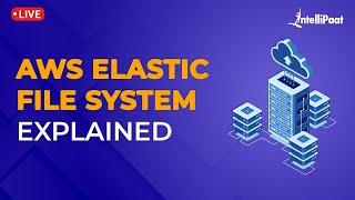 AWS EFS Tutorial | AWS Elastic File System Explained | AWS EFS Tutorial For Beginners | Intellipaat