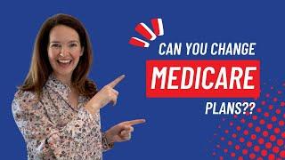 Can you change Medicare plans?