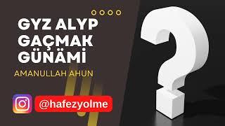 Gyz alyp gaçmak günämi? Türkmençe wagyz / Hafez Amanullah ahun Ýolma