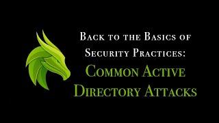 Common Active Directory Attacks: Back to the Basics of Security Practices