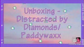 Unboxing - Distracted by Diamonds & Paddywaxx