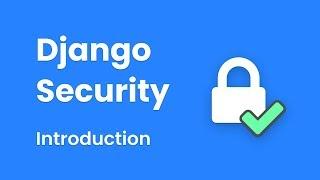 Django Security Introduction - How To Build Secure Web Applications (With Arun Ravindran)