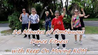 16 Minutes of Continuous Dance Fitness With Keep On Moving KOM