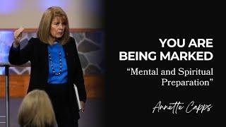 You Are Being Marked "Mental & Spiritual Preparation" | Annette Capps