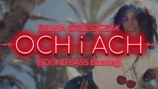 Sylwia Grzeszczak - och i ach (SOUND BASS Bootleg)