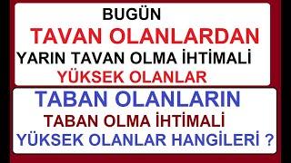 BUGÜN TAVAN OLANLARDAN YARIN TAVAN OLMA İHTİMALİ YÜKSEK OLANLAR | TABAN OLANLARIN TABAN OLMA İHTİMAL