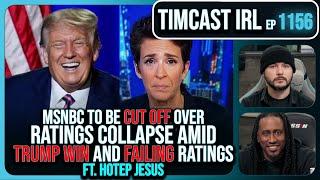 MSNBC CONFIRMED CUT OFF After Ratings Collapse Amid Trump Victory w/Hotep Jesus | Timcast IRL