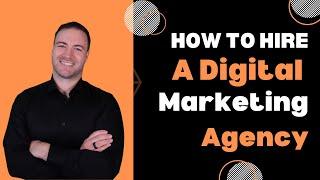 How To Hire A Digital Marketing Agency - Don't Waste Your Marketing Investment