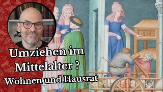 Umziehen im Mittelalter? Wohnen und Hausrat.