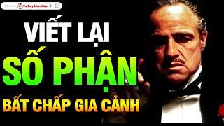 BẤT CHẤP GIA CẢNH HAY XUẤT THÂN - AI CŨNG CÓ THỂ VIẾT LẠI SỐ PHẬN CỦA CHÍNH MÌNH | Tư Duy Làm Giàu