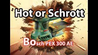 Hot or Schrott - Bosch PEX 300 AE